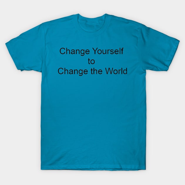Change Yourself to Change the World T-Shirt by Bill Kaye